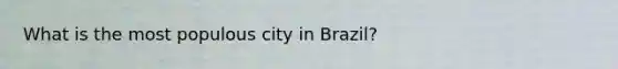 What is the most populous city in Brazil?