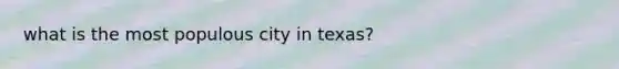 what is the most populous city in texas?