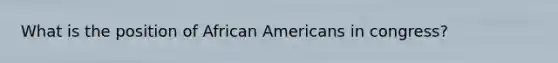 What is the position of African Americans in congress?