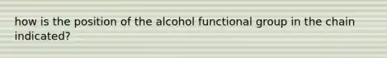 how is the position of the alcohol functional group in the chain indicated?