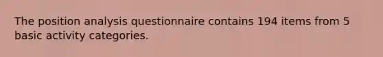 The position analysis questionnaire contains 194 items from 5 basic activity categories.