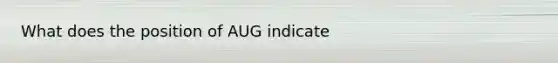 What does the position of AUG indicate