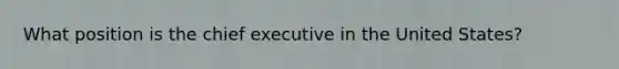 What position is the chief executive in the United States?