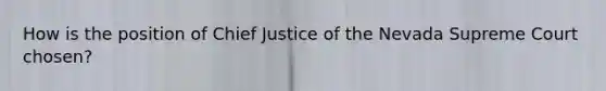 How is the position of Chief Justice of the Nevada Supreme Court chosen?