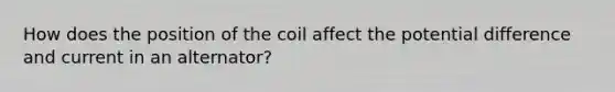 How does the position of the coil affect the potential difference and current in an alternator?