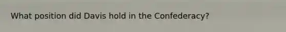 What position did Davis hold in the Confederacy?