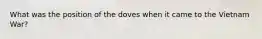 What was the position of the doves when it came to the Vietnam War?