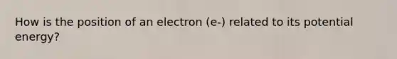 How is the position of an electron (e-) related to its potential energy?