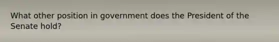 What other position in government does the President of the Senate hold?