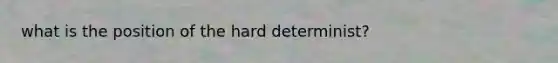 what is the position of the hard determinist?