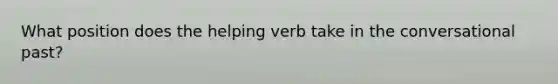 What position does the helping verb take in the conversational past?