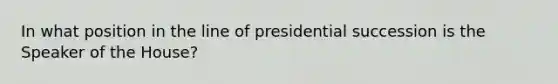 In what position in the line of presidential succession is the Speaker of the House?