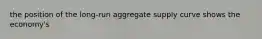 the position of the long-run aggregate supply curve shows the economy's