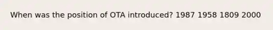 When was the position of OTA introduced? 1987 1958 1809 2000