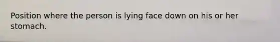 Position where the person is lying face down on his or her stomach.