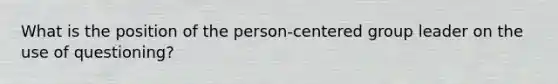 What is the position of the person-centered group leader on the use of questioning?