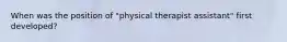 When was the position of "physical therapist assistant" first developed?