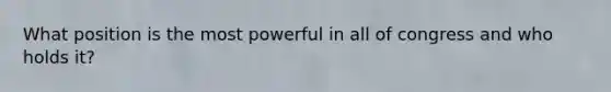What position is the most powerful in all of congress and who holds it?