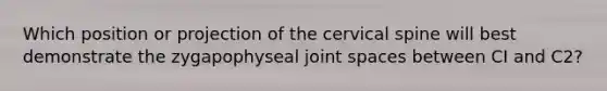 Which position or projection of the cervical spine will best demonstrate the zygapophyseal joint spaces between CI and C2?