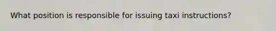 What position is responsible for issuing taxi instructions?