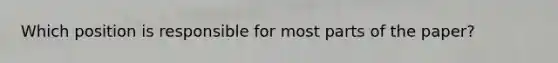 Which position is responsible for most parts of the paper?