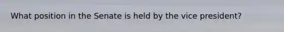 What position in the Senate is held by the vice president?