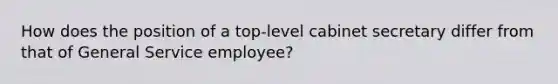 How does the position of a top-level cabinet secretary differ from that of General Service employee?