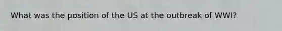 What was the position of the US at the outbreak of WWI?