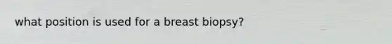 what position is used for a breast biopsy?