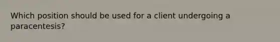 Which position should be used for a client undergoing a paracentesis?