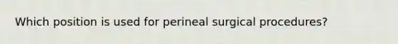 Which position is used for perineal surgical procedures?