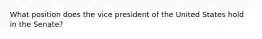 What position does the vice president of the United States hold in the Senate?