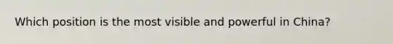 Which position is the most visible and powerful in China?