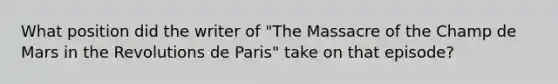 What position did the writer of "The Massacre of the Champ de Mars in the Revolutions de Paris" take on that episode?