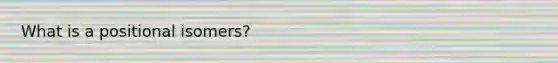 What is a positional isomers?