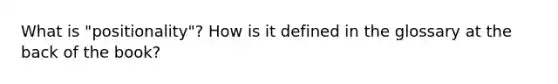 What is "positionality"? How is it defined in the glossary at the back of the book?