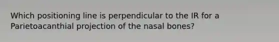 Which positioning line is perpendicular to the IR for a Parietoacanthial projection of the nasal bones?