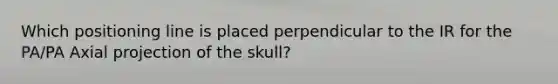 Which positioning line is placed perpendicular to the IR for the PA/PA Axial projection of the skull?