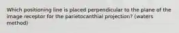 Which positioning line is placed perpendicular to the plane of the image receptor for the parietocanthial projection? (waters method)