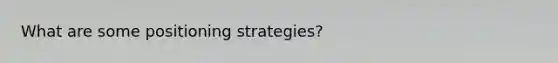 What are some positioning strategies?