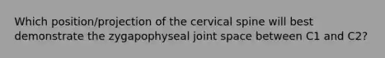 Which position/projection of the cervical spine will best demonstrate the zygapophyseal joint space between C1 and C2?