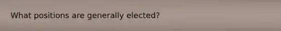 What positions are generally elected?