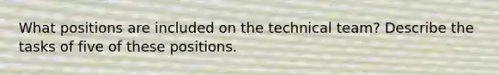 What positions are included on the technical team? Describe the tasks of five of these positions.