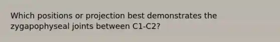 Which positions or projection best demonstrates the zygapophyseal joints between C1-C2?