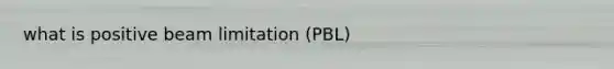 what is positive beam limitation (PBL)