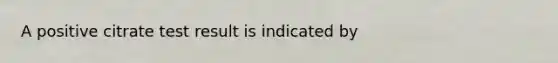 A positive citrate test result is indicated by