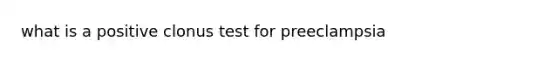 what is a positive clonus test for preeclampsia