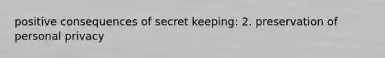 positive consequences of secret keeping: 2. preservation of personal privacy