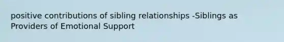 positive contributions of sibling relationships -Siblings as Providers of Emotional Support