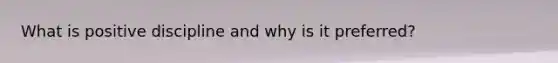 What is positive discipline and why is it preferred?
